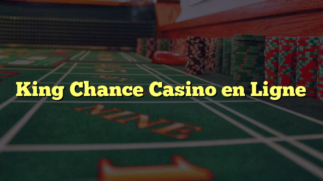 King Chance Casino en Ligne