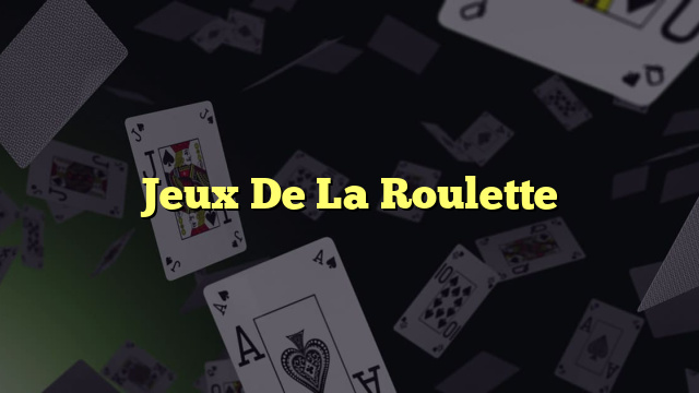 Jeux De La Roulette