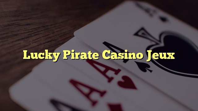 Lucky Pirate Casino Jeux