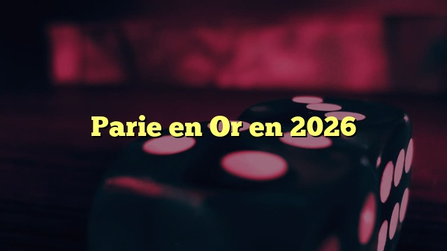 Parie en Or en 2026